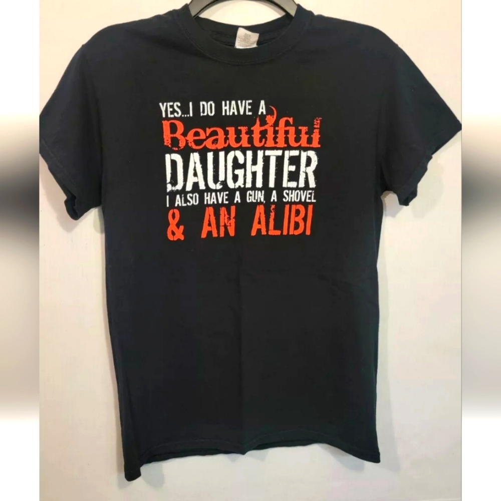 Yes I Do Have a Beautiful Daughter I Also Have a Gun , A Shovel , etc.Mens Small